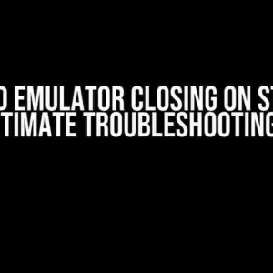 Android Emulator Closing on Startup: The Ultimate Troubleshooting Guide