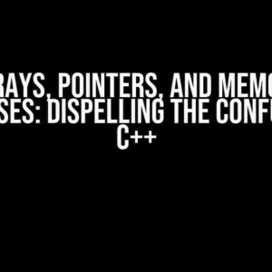 Arrays, Pointers, and Memory Addresses: Dispelling the Confusion in C++