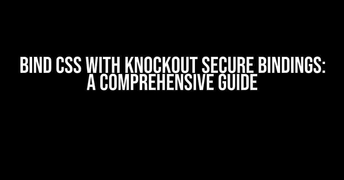 Bind CSS with Knockout Secure Bindings: A Comprehensive Guide