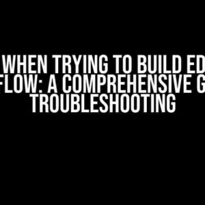 Error when trying to build edges at React Flow: A Comprehensive Guide to Troubleshooting