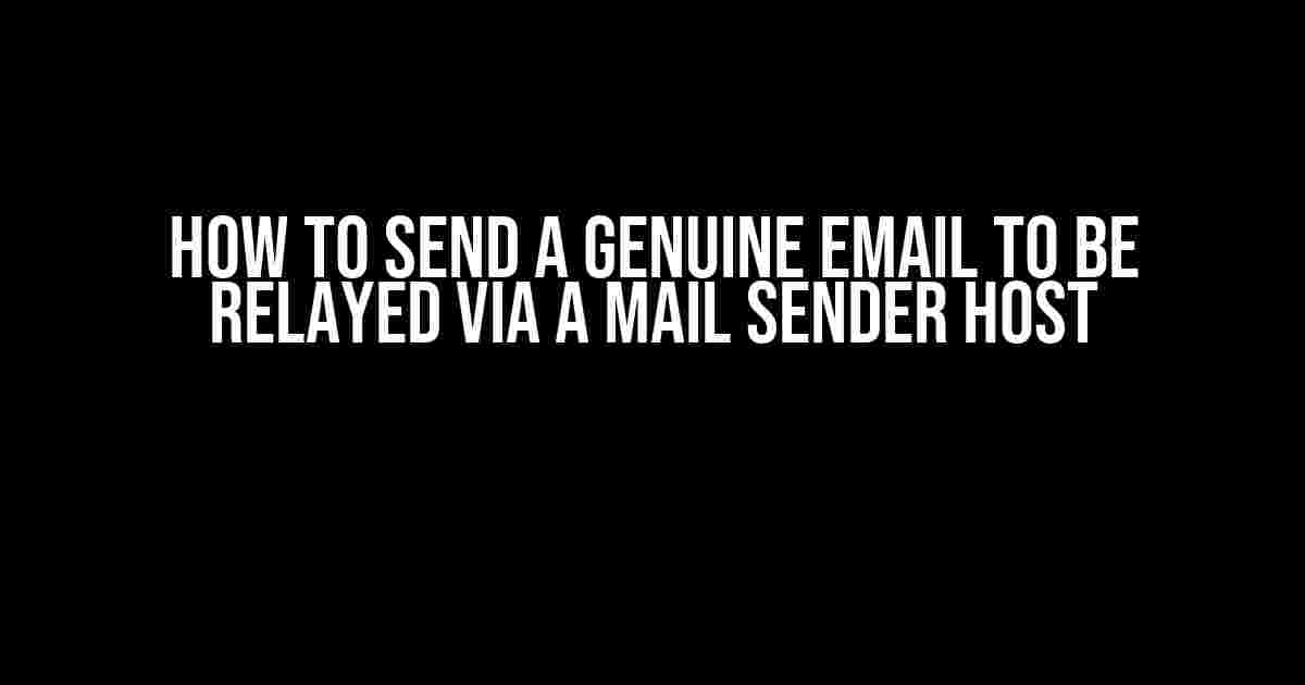 How to Send a Genuine Email to be Relayed via a Mail Sender Host