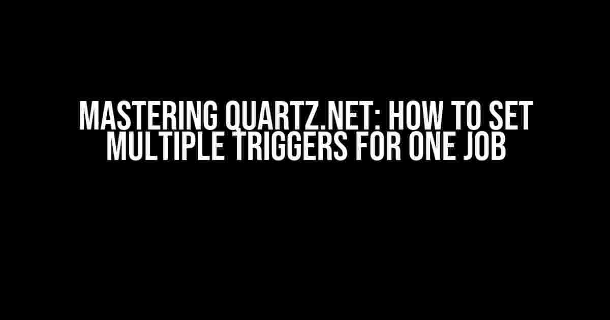 Mastering Quartz.NET: How to Set Multiple Triggers for One Job