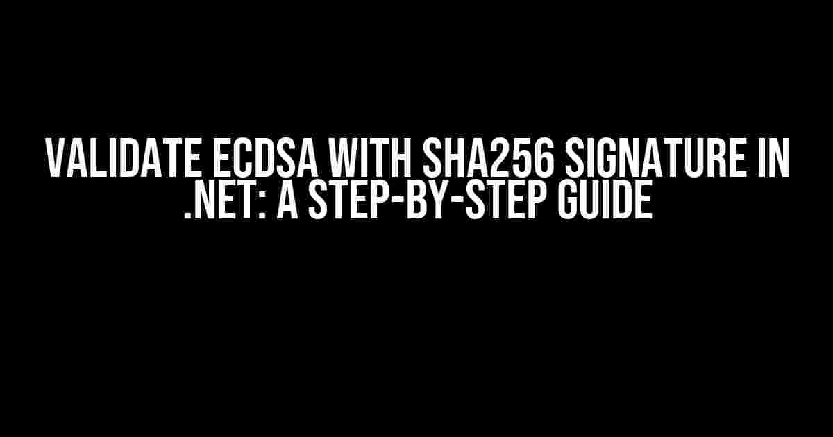 Validate ECDSA with SHA256 Signature in .NET: A Step-by-Step Guide